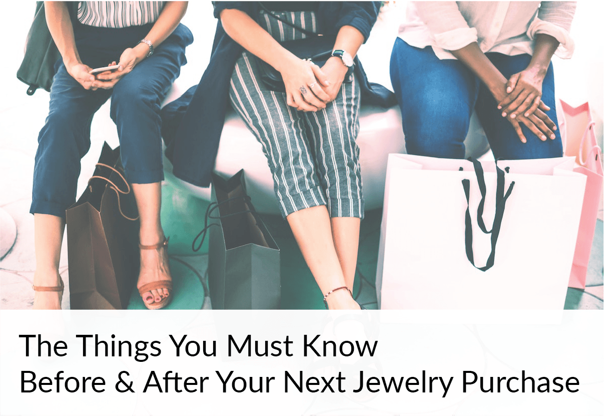 Jewelry Tips EVERY Woman Must Know Before and After a Jewelry Purchase.